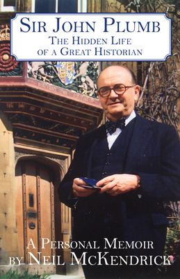 Sir John Plumb: The Hidden Life of a Great Historian
