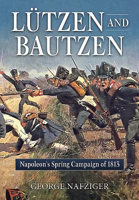 Image for Lutzen and Bautzen: Napoleon's Spring Campaign of 1813 Lutzen and Bautzen: Napoleon's Spring Campaign of 1813