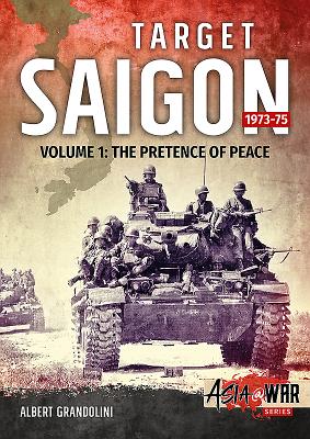 Target Saigon 1973-75: Volume 1 - The Pretence of Peace (AsiaWar)