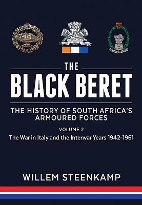 The Black Beret: The History of South Africa's Armoured Forces. Volume 2: The Italian Campaign 1943-45 and Post-War South Africa 1946-1961