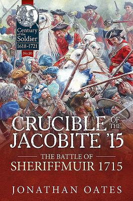 Crucible of the Jacobite ?15: The Battle of Sheriffmuir 1715 (Century of the Soldier) Image for Crucible of the Jacobite ?15: The Battle of Sheriffmuir 1715 (Century of the Soldier)