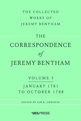Correspondence of Jeremy Bentham, Volume 3: January 1781 to October 1788 (The Collected Works of Jeremy Bentham)