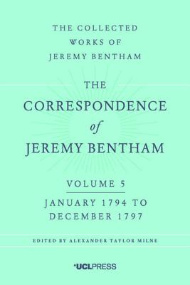 Correspondence of Jeremy Bentham Volume 5: January 1794 to December 1797