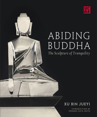 Abiding Buddha: The Sculpture of Tranquility (Unicorn Chinese Artists Series)
