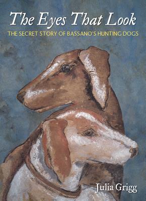 The Eyes That Look: The Secret Story of Bassanos Hunting Dogs