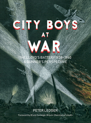 City Boys at War: The Lloyds Battery 19381940: A Gunners Perspective