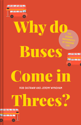 Why Do Buses Come in Threes: The Hidden Mathematics of Everyday Life