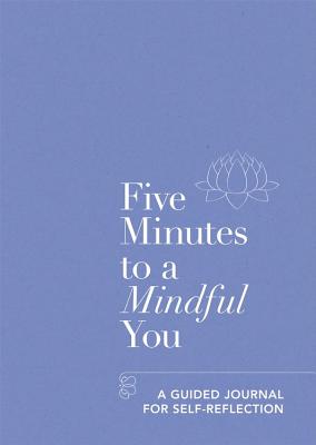 Five Minutes to a Mindful You: A guided journal for self-reflection