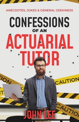 Confessions of an Actuarial Tutor: Anecdotes, Jokes and General Geekiness