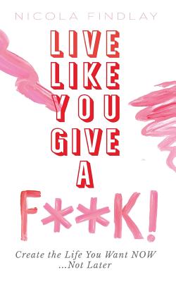Live Like You Give A F**K! [Paperback] Findlay, Nicola