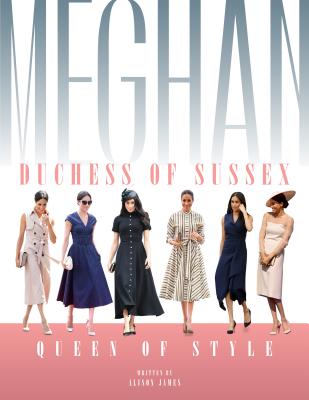 Image for Meghan Duchess of Sussex: Queen of Style Meghan Duchess of Sussex: Queen of Style
