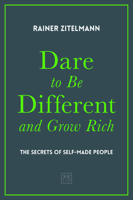 Dare to Be Different and Grow Rich: The Secrets of Self-Made People
