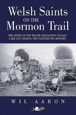 Welsh Saints on the Mormon Trail: The story of the Welsh emigration to Salt Lake City during the nineteenth century