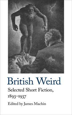 British Weird: Selected Short Fiction 1893 - 1937 (Handheld Weirds, 2)