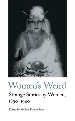 Women's Weird: Strange Stories by Women, 1890-1940 (Handheld Weirds, 1)