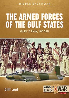 Armed Forces of the Gulf States - Volume 2: Oman, 1921-2012. Middle East War No. 22.