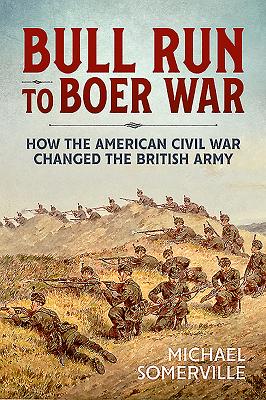 Bull Run to Boer War: How the American Civil War Changed the Victorian British Army