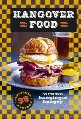 Hangover Food: 35 restorative recipes for when you're hurting and hungry