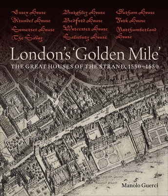 London's 'Golden Mile': The Great Houses of the Strand, 15501650