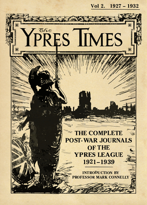 The Ypres Times Volume Two (19271932): The Complete Post-War Journals of the Ypres League (The Ypres Times, 2)