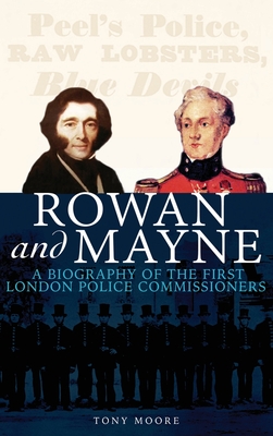 Rowan and Mayne: A Biography of the First Police Commissioners