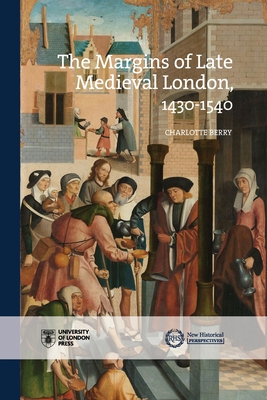 The Margins of Late Medieval London, 14301540 (New Historical Perspectives)