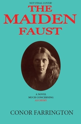 The Maiden Faust: A Novel Much Concerning Alchemy