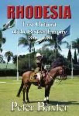 Rhodesia: Last Outpost of the British Empire, 1890-1980 (Galago Books)