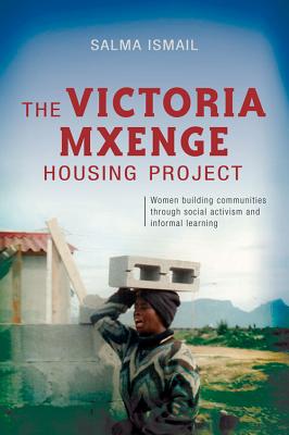 The Victoria Mxenge Housing Project: Women Building Communities Through Social Activism and Informal Learning