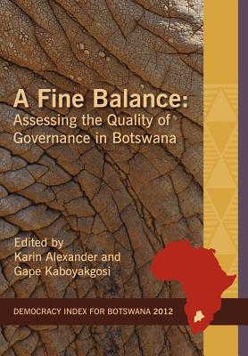 A Fine Balance. Assessing the Quality of Governance in Botswana (Idasa's Democracy Index)