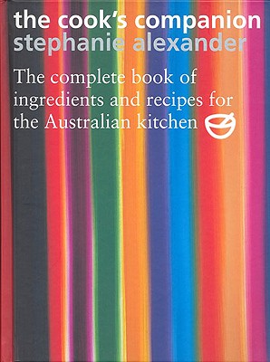The Cook's Companion: The Complete Book of Ingredients and Recipes for the Australian Kitchen