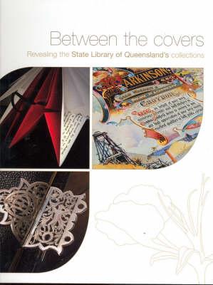 Image for Between the Covers: Revealing the State Library of Queensland's Collections