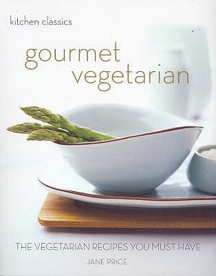 Gourmet Vegetarian: The Vegetarian Recipes You Must Have (Kitchen Classics series) [Paperback] Jane Price