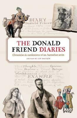 The Donald Friend Diaries: Chronicles & Confessions Of An Australian Artist