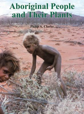 Image for Aboriginal People and Their Plants Aboriginal People and Their Plants