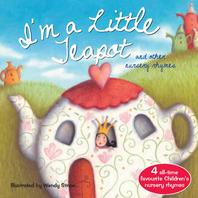Image for I'm a Little Teapot (Wendy Straw's Nursery Rhyme Collection) I'm a Little Teapot (Wendy Straw's Nursery Rhyme Collection)
