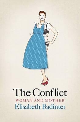 The Conflict Woman & Mother By Elisabeth Badinter