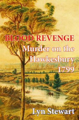 Blood Revenge: Murder on the Hawkesbury 1799