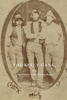 Image for The Kelly Gang or The Outlaws of the Wombat Ranges