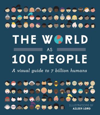 The World as 100 People: A Visual Guide to 7 Billion Humans [Hardcover] Lord, Aileen