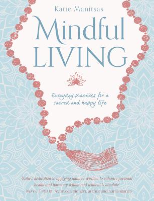 Mindful Living: Everyday teachings and spiritual practices for a sacred and happy life