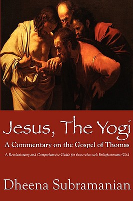Jesus, The Yogi: A Commentary on the Gospel of Thomas