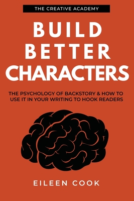 Build Better Characters: The psychology of backstory & how to use it in your writing to hook readers