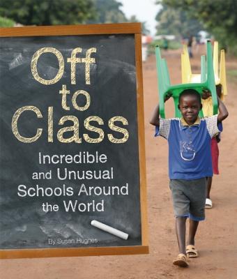 Image for Off to Class: Incredible and Unusual Schools Around the World Off to Class: Incredible and Unusual Schools Around the World