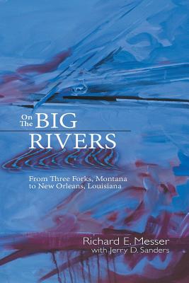 Image for On the Big Rivers: From Three Forks, Montana to New Orleans, Louisiana On the Big Rivers: From Three Forks, Montana to New Orleans, Louisiana