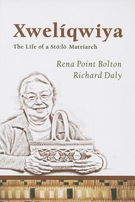 Xwelqwiya: The Life of a St:lo Matriarch (Our Lives: Diary, Memoir, and Letters Series)
