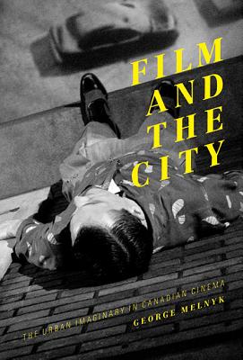 Film and the City: The Urban Imaginary in Canadian Cinema (Athabasca University Press)