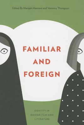 Familiar and Foreign: Identity in Iranian Film and Literature (Athabasca University Press)