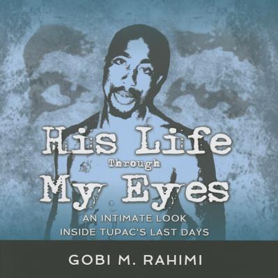HIS LIFE THROUGH MY EYES: AN INTIMATE LOOK INSIDE TUPAC'S LAST DAYS