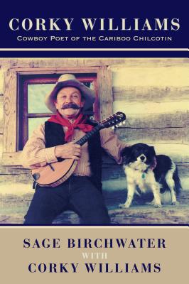 Image for Corky Williams: Cowboy Poet of the Cariboo Chilcotin